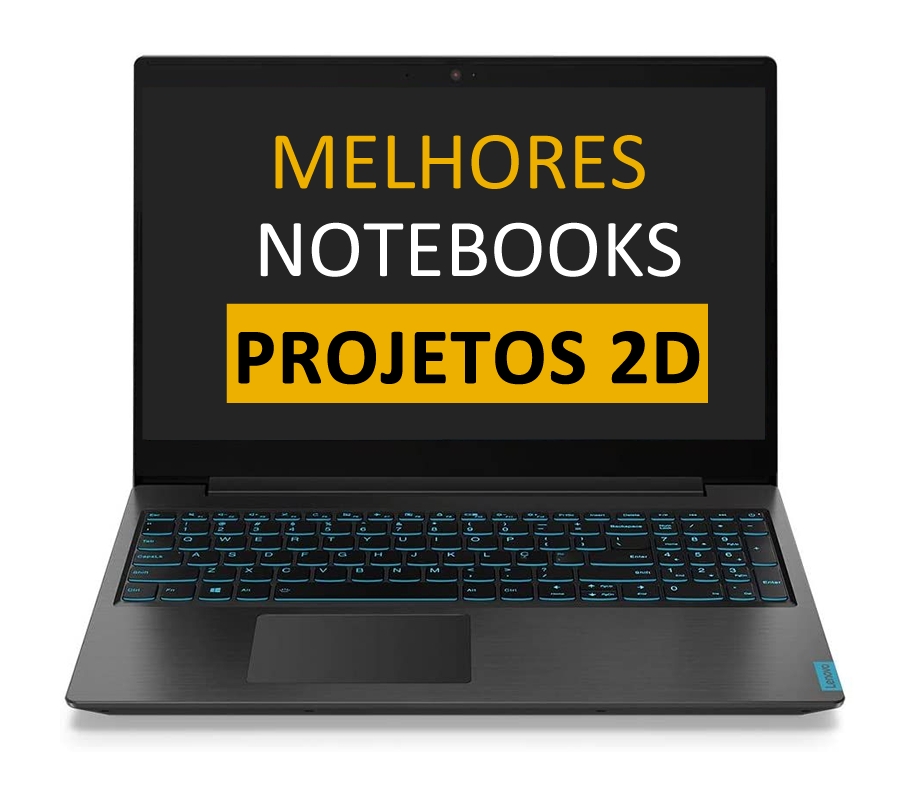 MELHOR NOTEBOOK PARA PROJETOS 2D MELHOR NOTEBOOK PARA PROJETOS 2D