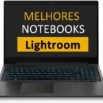 melhor notebook para lightroom