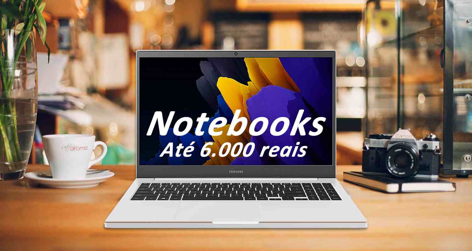 Notebooks até 6000 reais