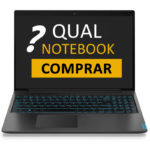 Qual Notebook Comprar